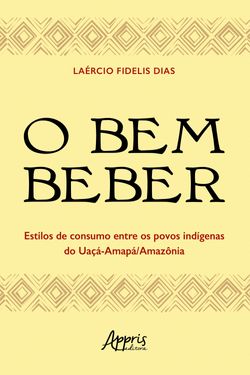 O Bem Beber: Estilos de Consumo entre os Povos Indígenas do Uaçá-Amapá
