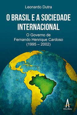O Brasil e a Sociedade Internacional: O governo de Fernando Henrique Cardoso (1995 – 2002)