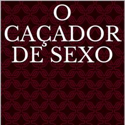 O caçador de sexo