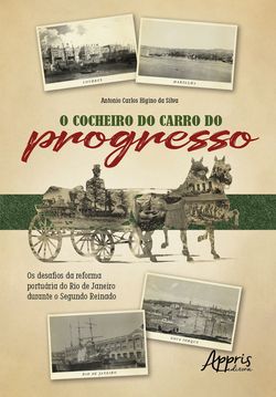 O Cocheiro do Carro do Progresso: Os Desafios da Reforma Portuária do Rio de Janeiro Durante o Segundo Reinado