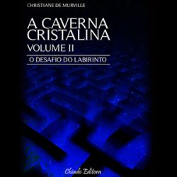 O Desafio do Labirinto: A Caverna Cristalina, Volume 2