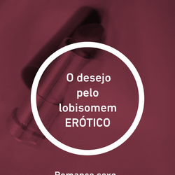 O desejo pelo lobisomem ERÓTICO