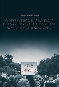 O desemprego e as políticas de emprego, trabalho e renda no Brasil contemporâneo