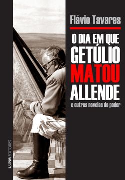 O dia em que Getúlio matou Allende e outras novelas do poder