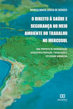 O Direito à Saúde e Segurança no Meio Ambiente do Trabalho no Mercosul