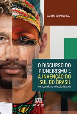 O discurso do pioneirismo e a invenção do Sul do Brasil
