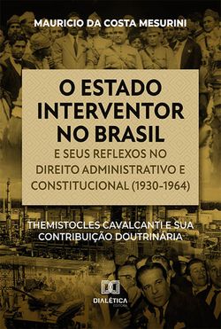 O estado interventor no Brasil e seus reflexos no direito administrativo e constitucional (1930-1964)