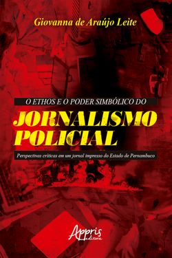 O Ethos e o Poder Simbólico do Jornalismo Policial: Perspectivas críticas em um jornal impresso do Estado de Pernambuco