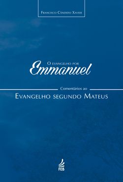 O evangelho por Emmanuel: comentários ao evangelho segundo Mateus