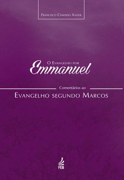 O evangelho por Emmanuel: comentários ao evangelho segundo Marcos