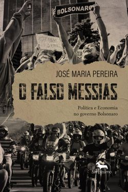 O Falso Messias - Política e Economia no governo Bolsonaro (2019-2022)