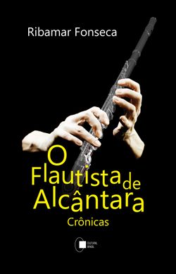 O Flautista de Alcântara - Crônicas