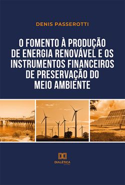 O fomento à produção de energia renovável e os instrumentos financeiros de preservação do meio ambiente