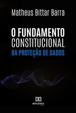 O Fundamento Constitucional da Proteção de Dados