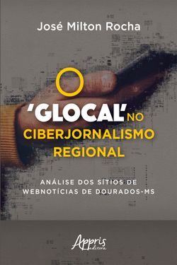 O 'Glocal' no Ciberjornalismo Regional: Análise dos Sítios de Webnotícias de Dourados-MS