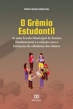 O Grêmio Estudantil de uma Escola Municipal de Ensino Fundamental e a relação com a formação da cidadania dos alunos