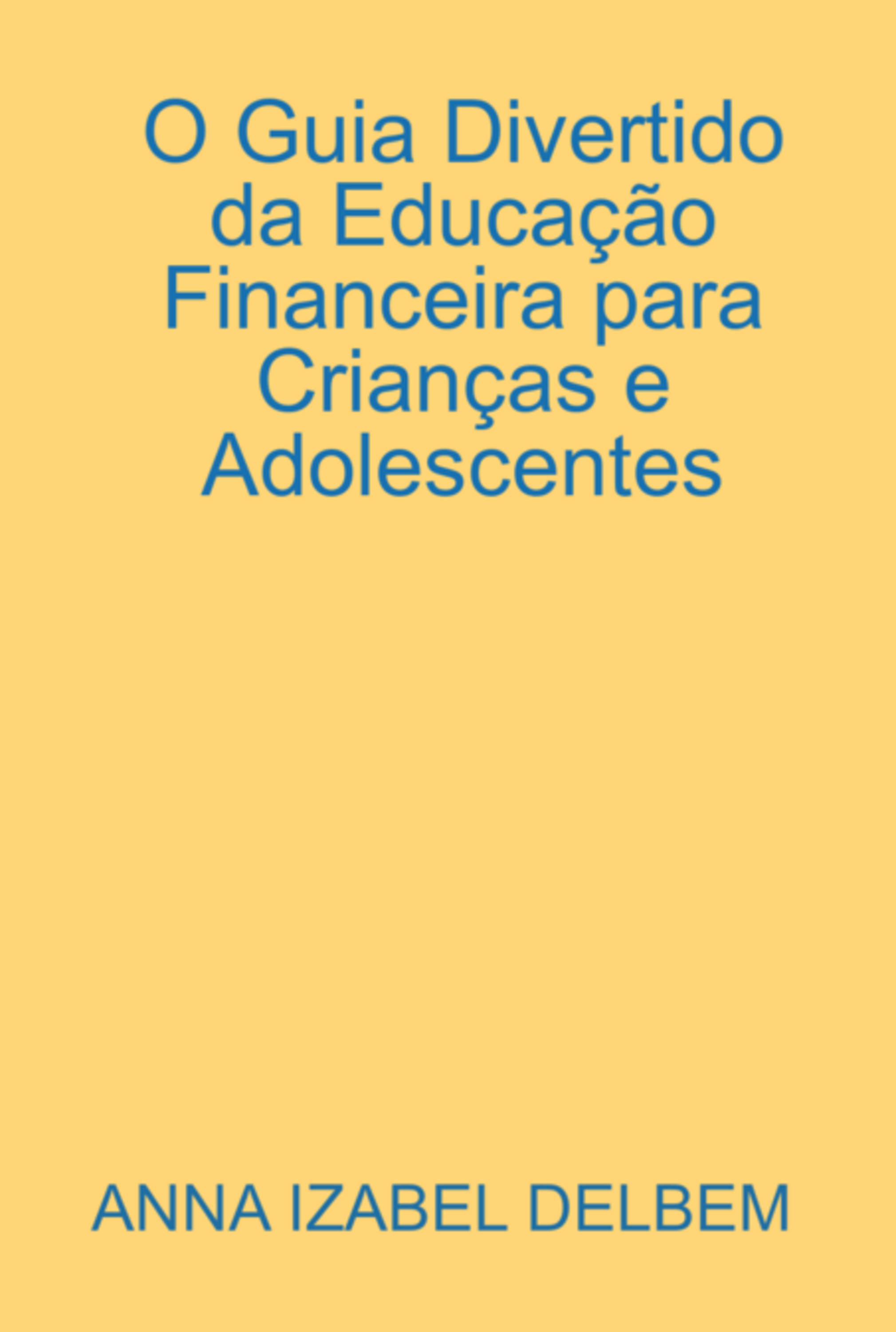 O Guia Divertido Da Educação Financeira Para Crianças E Adolescentes