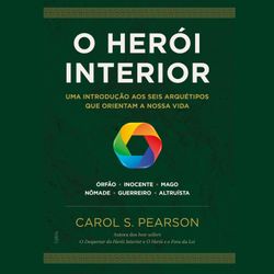 O Herói Interior - Seis Arquétipos que Orientam a Nossa Vida