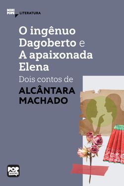 O ingênuo Dagoberto e A apaixonada Elena: dois contos de Alcântara Machado
