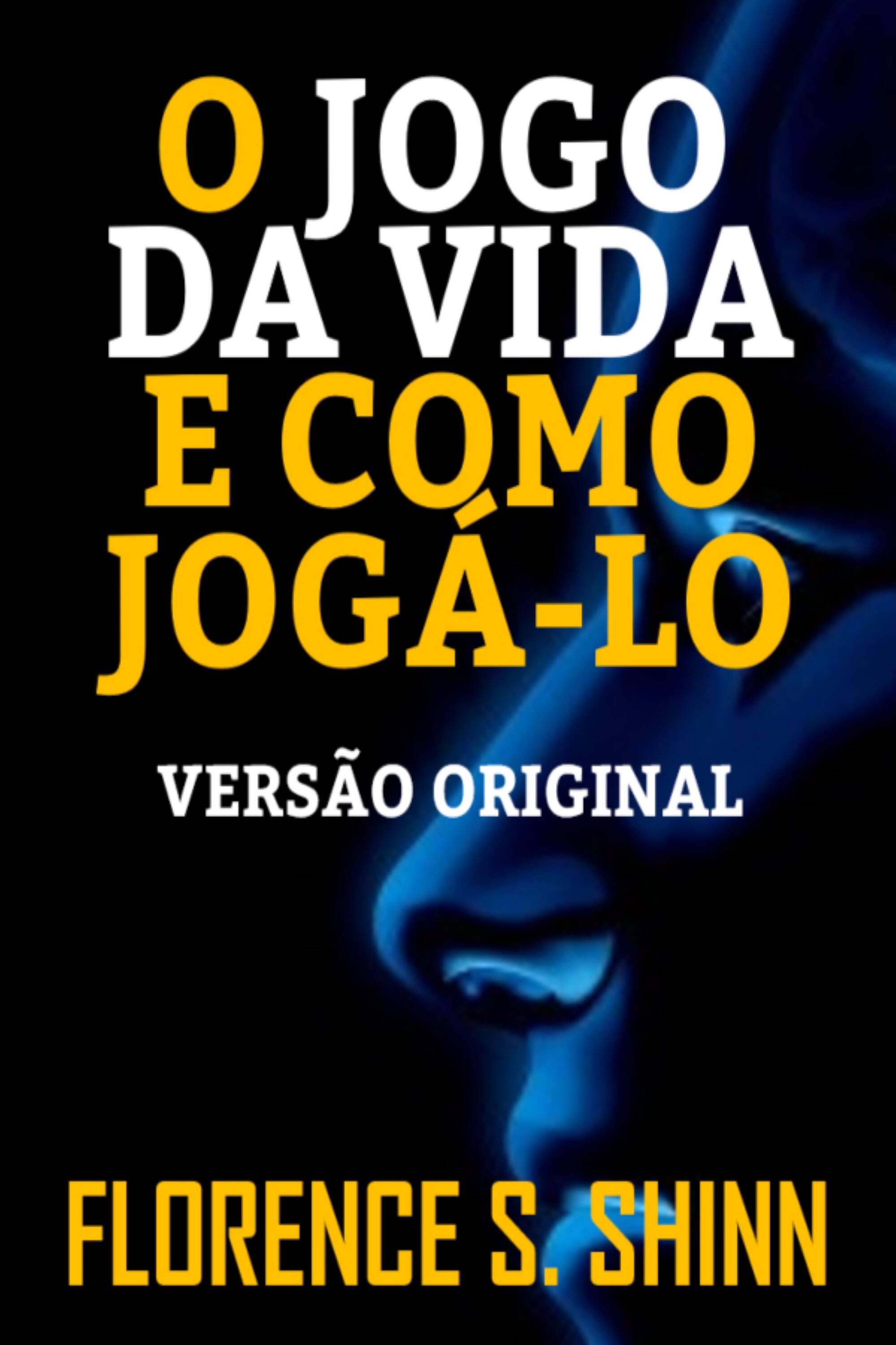 O JOGO DA VIDA E COMO JOGÁ-LO