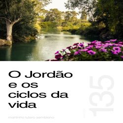 O Jordão e os ciclos da vida - Sermão 135