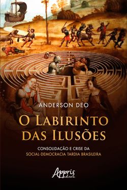O Labirinto das Ilusões: Consolidação e Crise da Social-Democracia Tardia Brasileira