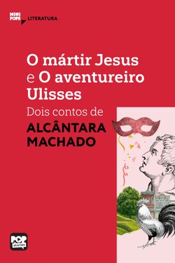 O mártir Jesus e O aventureiro Ulisses: Dois contos de Alcânata Machado