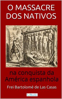 O Massacre dos Nativos na Conquista da América Espanhola