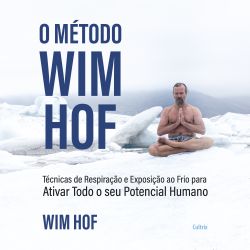 O Método Wim Hof - Ative todo o seu potencial humano