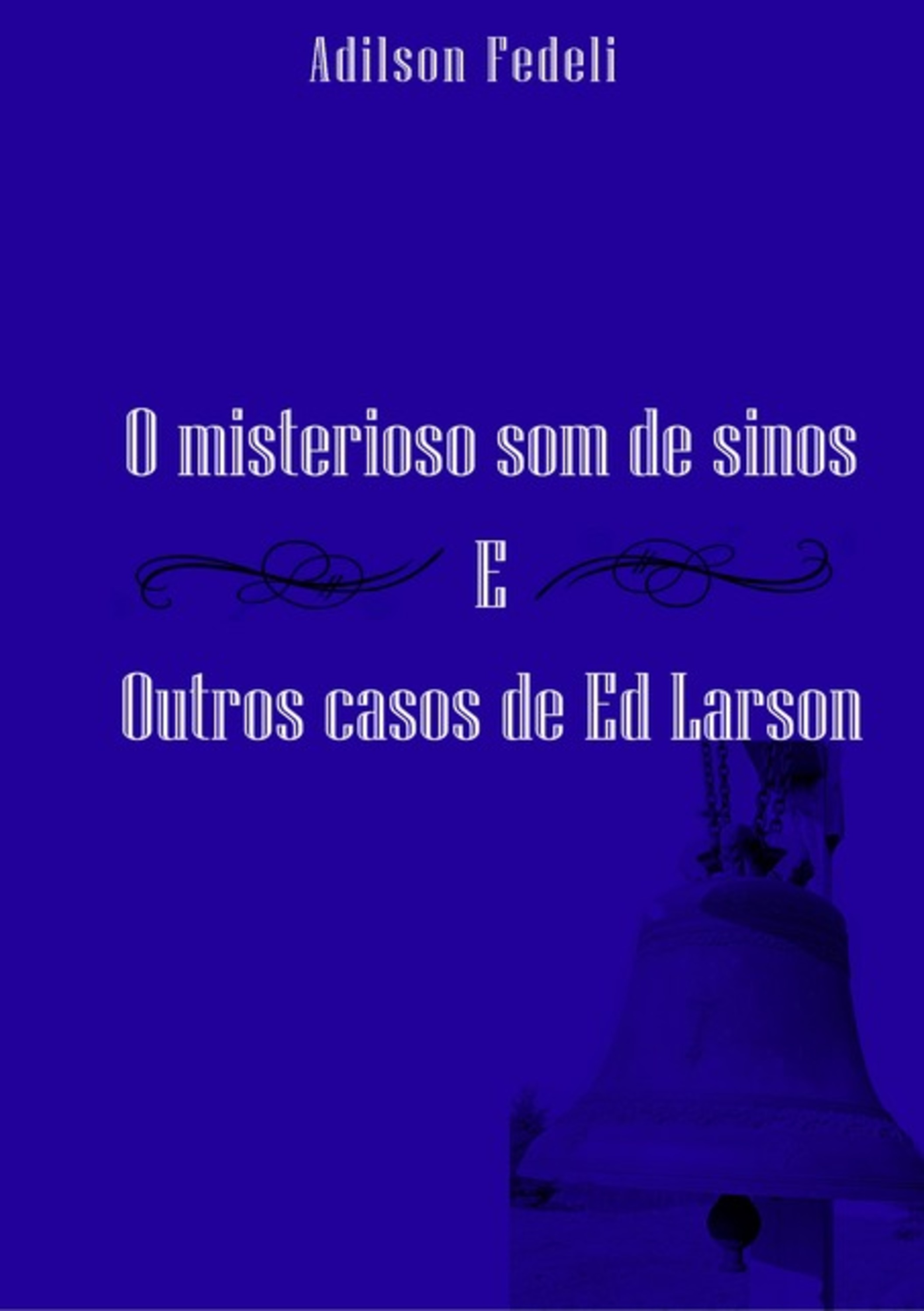 O Misterioso Som De Sinos E Outros Casos De Ed Larson