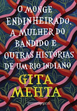 O monge endinheirado, a mulher do bandido e outras histórias de um rio indiano