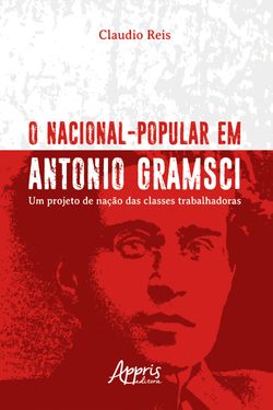 O Nacional-Popular em Antonio Gramsci: Um Projeto de Nação das Classes Trabalhadoras