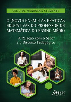 O (Novo) Enem e as Práticas Educativas do Professor de Matemática do Ensino Médio: A Relação com o Saber e o Discurso Pedagógico