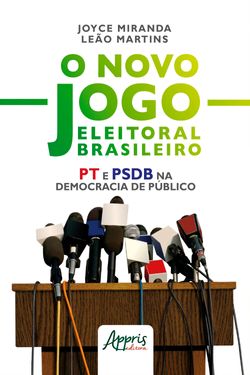 O Novo Jogo Eleitoral Brasileiro: PT e PSDB na Democracia de Público