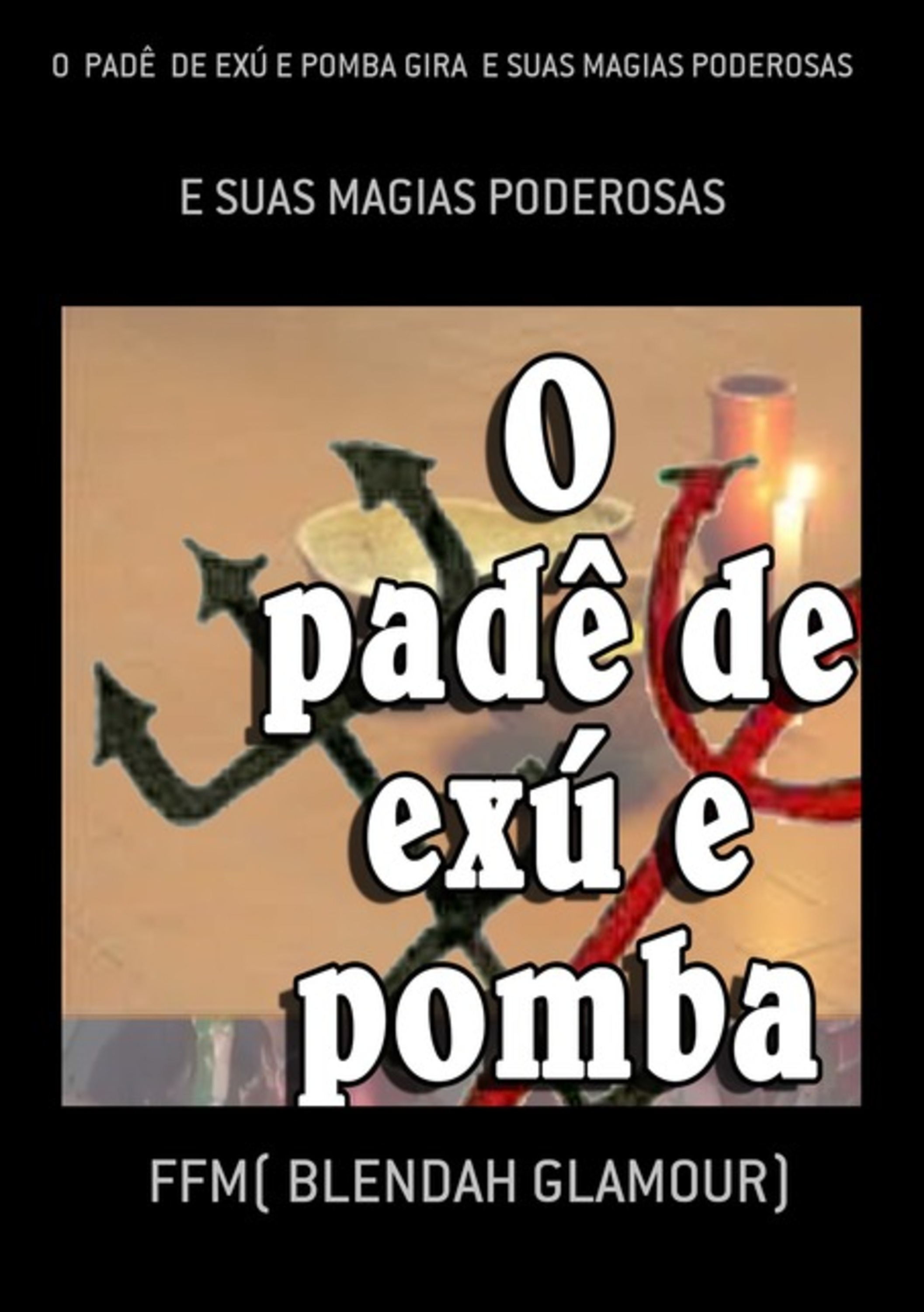 O Padê De Exú E Pomba Gira E Suas Magias Poderosas