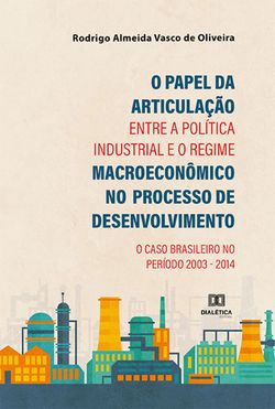 O Papel da Articulação entre a Política Industrial e o Regime Macroeconômico no Processo de Desenvolvimento