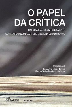 O Papel da Crítica na formação de um pensamento contemporâneo de arte no Brasil na década de 1970 