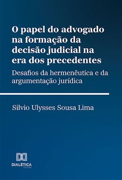 O papel do advogado na formação da decisão judicial na era dos precedentes