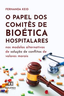 O papel dos Comitês de Bioética hospitalares nos modelos alternativos de solução de conflitos de valores morais