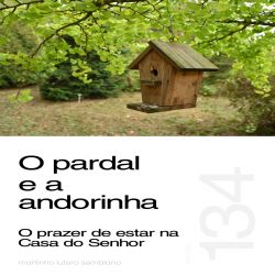 O pardal e a andorinha: o prazer de estar na Casa do Senhor - Sermão 134