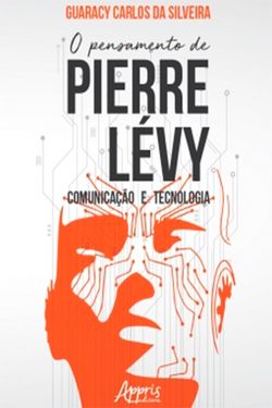  O Pensamento de Pierre Lévy: Comunicação e Tecnologia