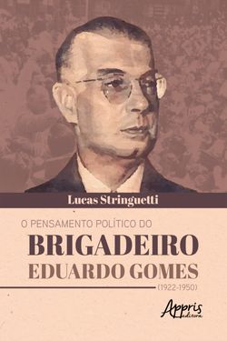 O Pensamento Político do Brigadeiro Eduardo Gomes (1922-1950)