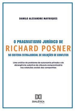 O Pragmatismo Jurídico de Richard Posner no Sistema Extrajudicial de Soluções de Conflitos