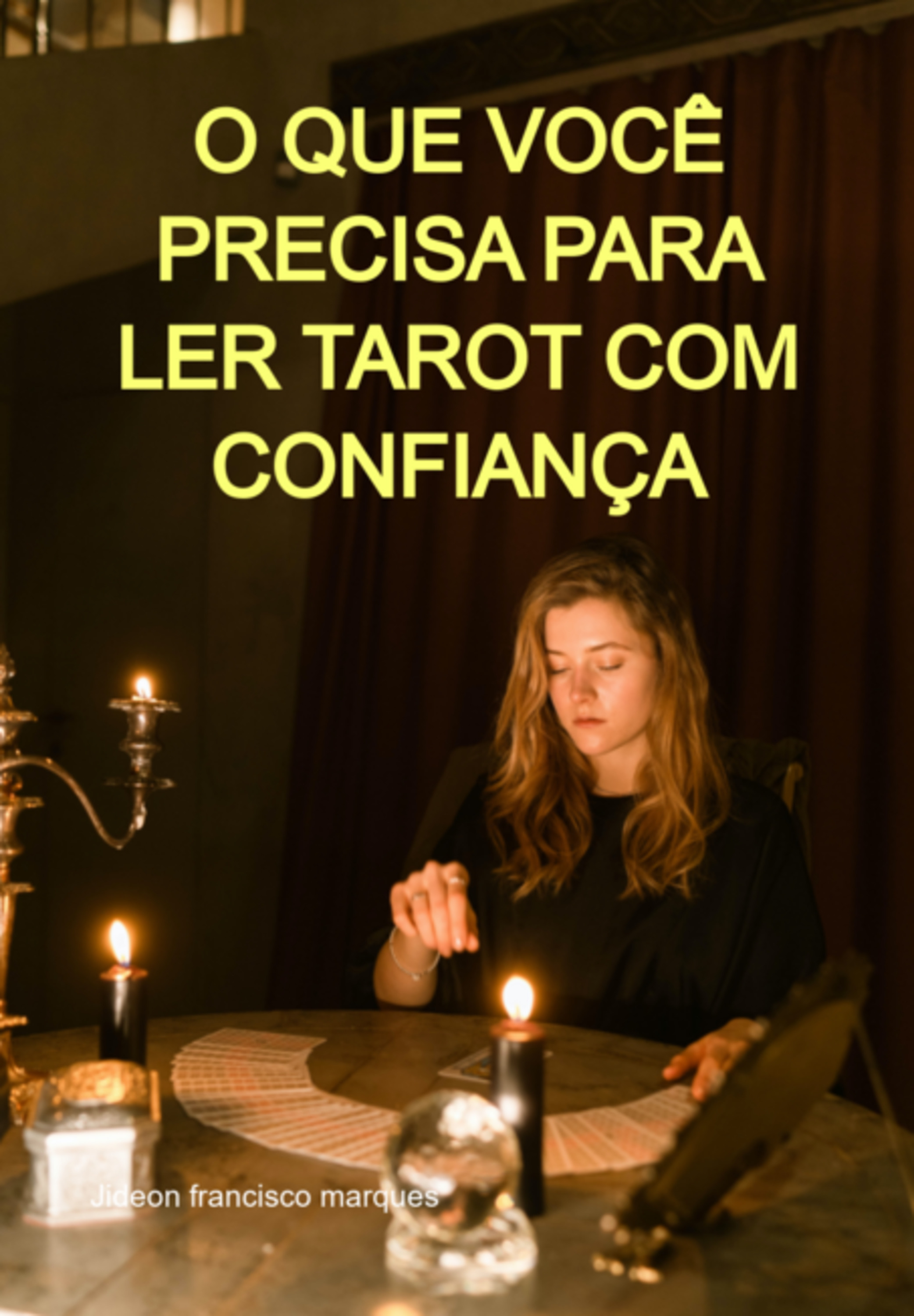 O Que Você Precisa Para Ler Tarot Com Confiança