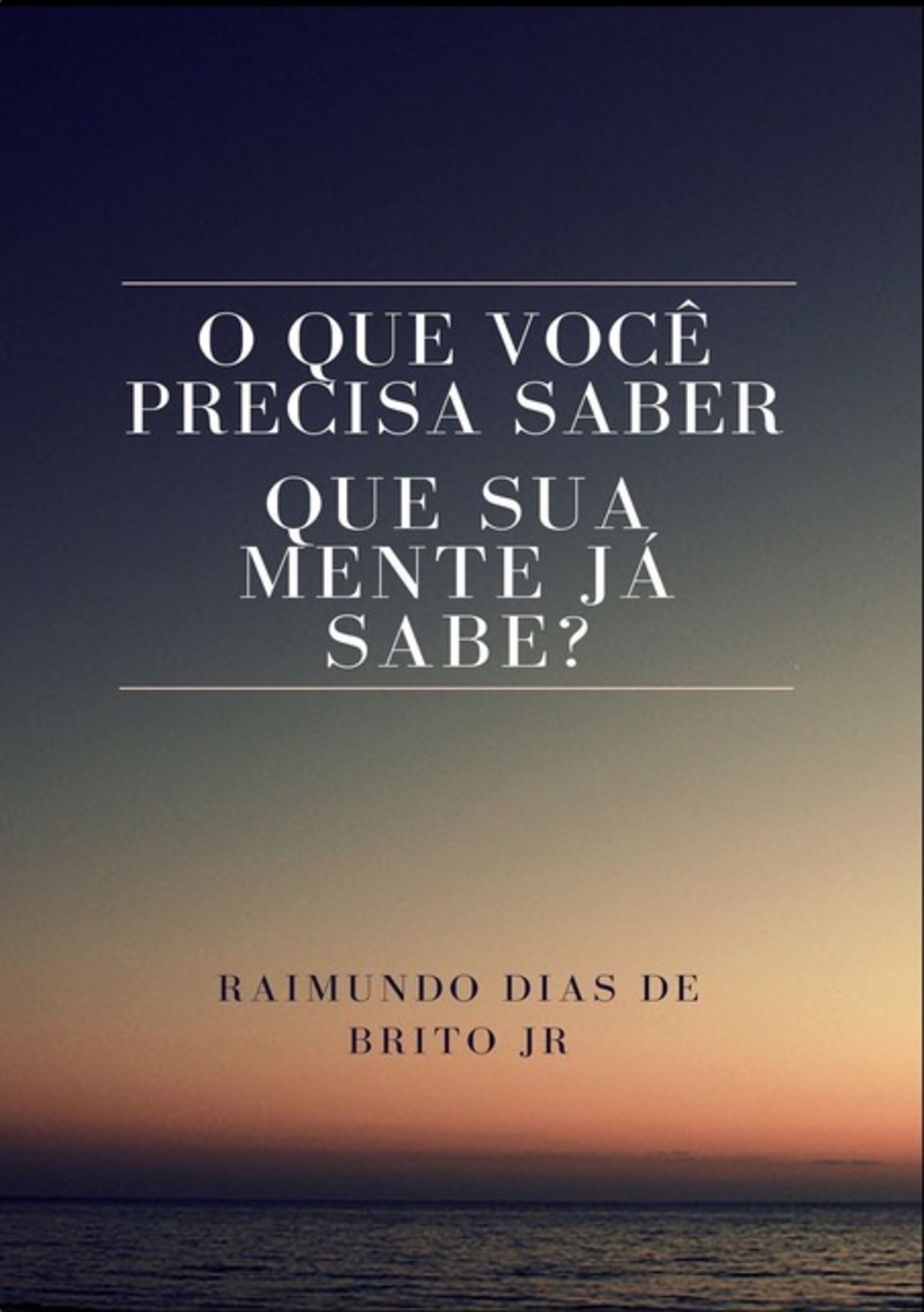 O Que Você Precisa Saber Que Sua Mente Já Sabe?