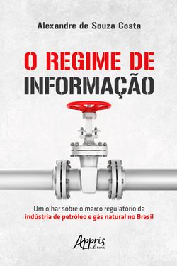 O Regime de Informação: Um Olhar sobre o Marco Regulatório da Indústria de Petróleo e Gás Natural no Brasil
