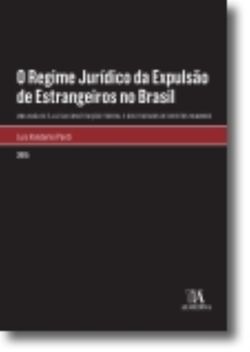 O Regime Jurídico da Expulsão de Estrangeiros no Brasil: Uma análise à luz da Constituição Federal e dos Tratados de Direitos Humanos