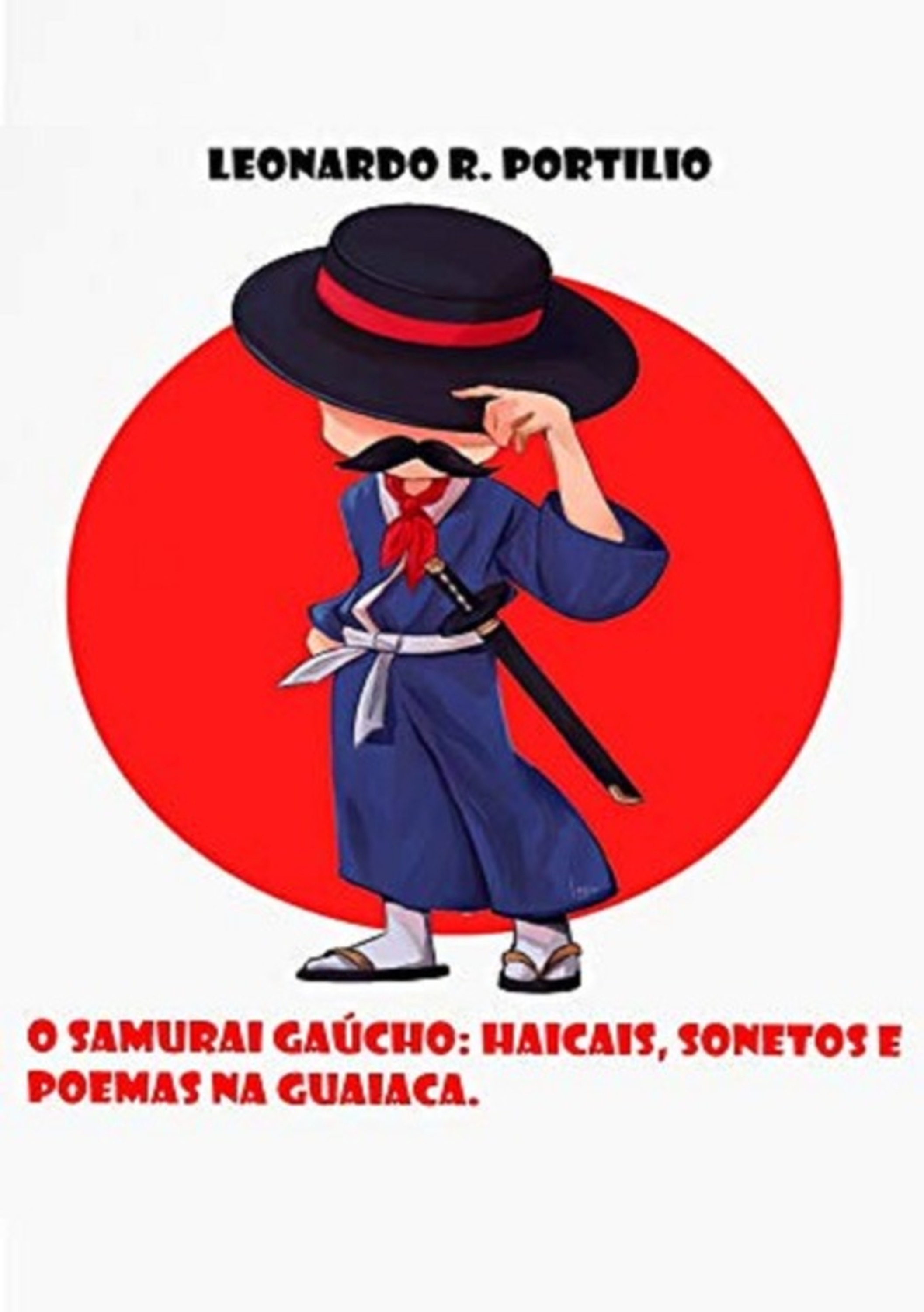 O Samurai Gaúcho: Haicais, Sonetos E Poemas Na Guaiaca.