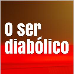 O ser diabólico