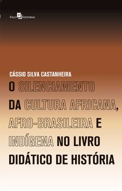O Silenciamento da Cultura Africana, Afro-Brasileira e Indígena no Livro Didático de História